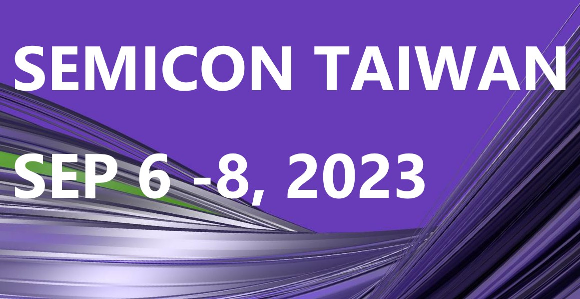 敬邀參觀2023年09月06日~ 09月08日 SEMICON Taiwan， Booth no. J3034(1F)